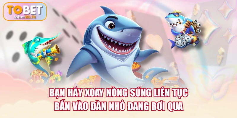 Cách Chơi Bắn Cá Xèng Săn Boss Khủng Kiếm Xu Cực Đậm 4 Bạn hãy xoay nòng súng liên tục bắn vào đàn nhỏ đang bơi qua