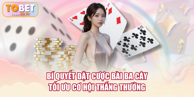 Quy Tắc Chơi Bài Ba Cây Cực Chi Tiết Người Mới Cần Nắm 4 Bí quyết đặt cược bài Ba Cây tối ưu cơ hội thắng thưởng