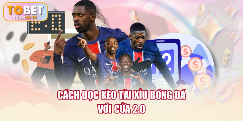 Cách Đọc Kèo Tài Xỉu Bóng Đá Chi Tiết Cho Người Mới 4 Cách đọc kèo Tài Xỉu bóng đá với cửa 2.0
