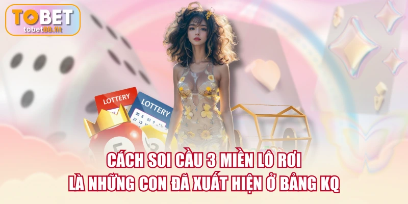 Cách Soi Cầu 3 Miền Chuẩn Xác Nhất Cho Người Mới Chơi 3 Cách soi cầu 3 miền lô rơi là những con đã xuất hiện ở bảng KQ