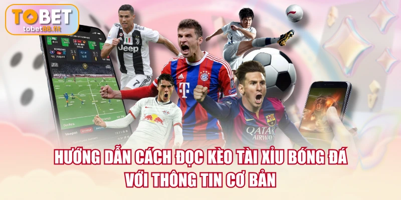 Cách Đọc Kèo Tài Xỉu Bóng Đá Chi Tiết Cho Người Mới 2 Hướng dẫn cách đọc kèo Tài Xỉu bóng đá với thông tin cơ bản