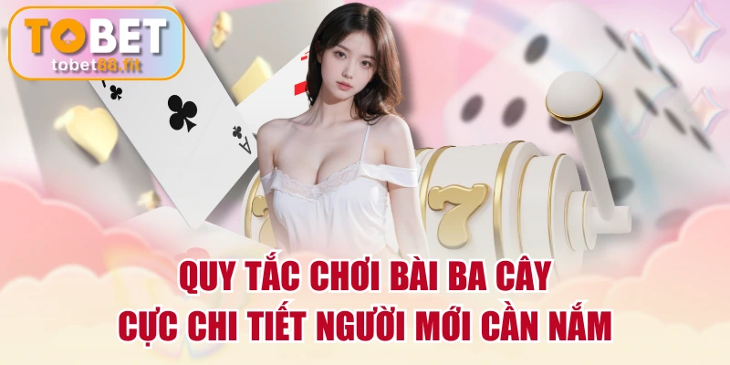 Quy Tắc Chơi Bài Ba Cây Cực Chi Tiết Người Mới Cần Nắm 1 Quy Tắc Chơi Bài Ba Cây Cực Chi Tiết Người Mới Cần Nắm
