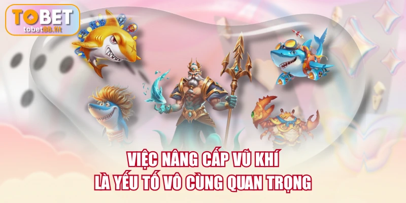 Bắn Cá Long Vương | Bí Quyết Nâng Cấp Vũ Khí Săn Boss 3 Việc nâng cấp vũ khí là yếu tố vô cùng quan trọng